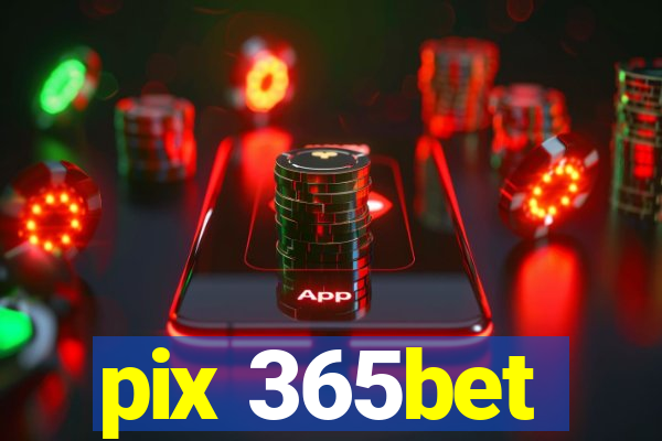 pix 365bet